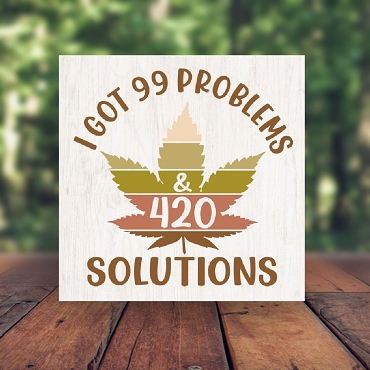 I Got 99 Problems & 420 Solutions Sign - Funny Novelty Gift - Multiple Sizes
